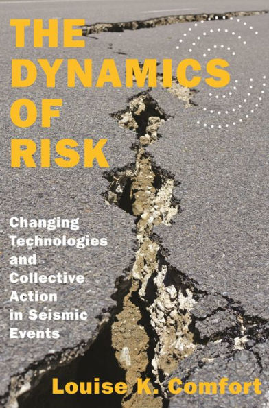 The Dynamics Of Risk: Changing Technologies And Collective Action In Seismic Events (Princeton Studies In Complexity, 27)