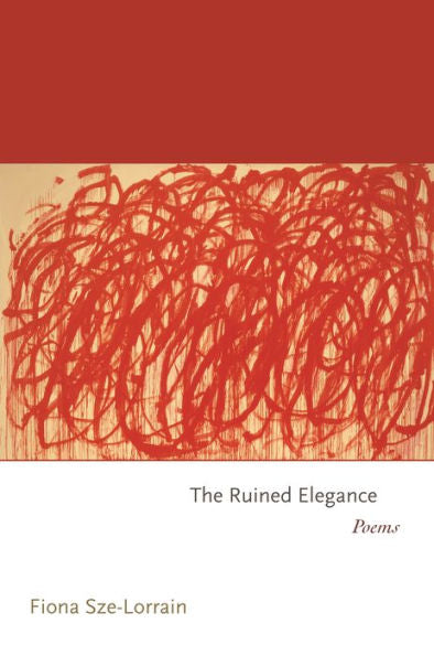 The Ruined Elegance: Poems (Princeton Series Of Contemporary Poets, 110)