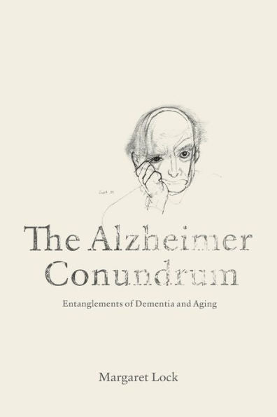 The Alzheimer Conundrum: Entanglements Of Dementia And Aging