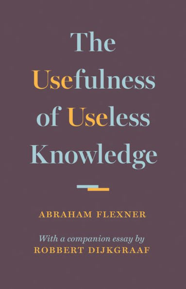 The Usefulness Of Useless Knowledge