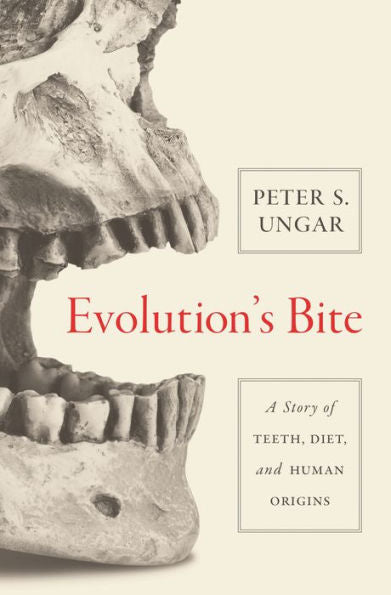 Evolution'S Bite: A Story Of Teeth, Diet, And Human Origins