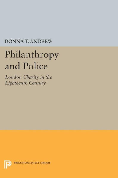 Philanthropy And Police: London Charity In The Eighteenth Century (Princeton Legacy Library, 1037)