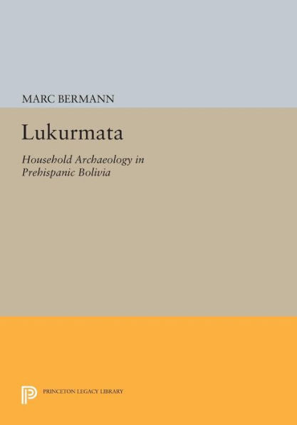 Lukurmata: Household Archaeology In Prehispanic Bolivia (Princeton Legacy Library, 279)