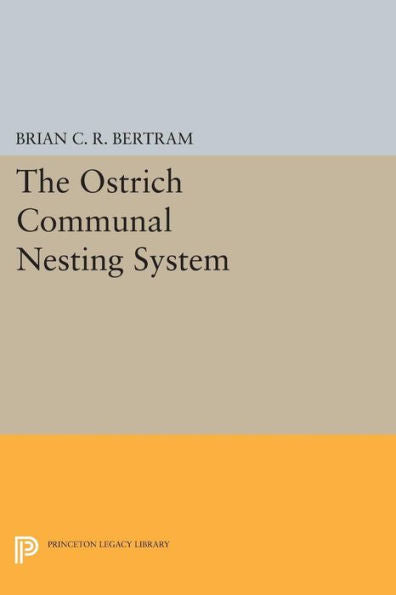 The Ostrich Communal Nesting System (Monographs In Behavior And Ecology, 47)