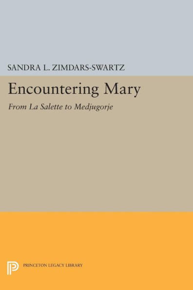 Encountering Mary: From La Salette To Medjugorje (Princeton Legacy Library, 1149)