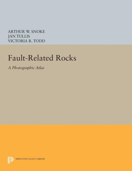Fault-Related Rocks: A Photographic Atlas (Princeton Legacy Library, 410)