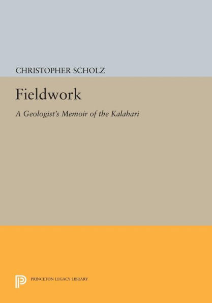 Fieldwork: A Geologist'S Memoir Of The Kalahari (Princeton Legacy Library, 360)