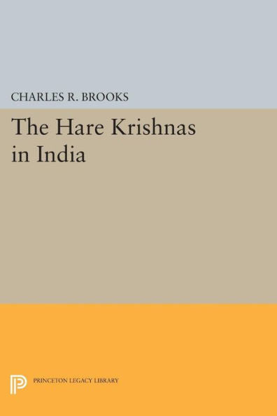 The Hare Krishnas In India (Princeton Legacy Library, 955)