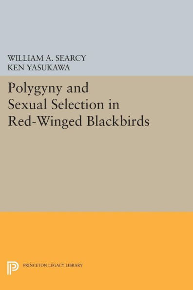 Polygyny And Sexual Selection In Red-Winged Blackbirds (Monographs In Behavior And Ecology, 41)