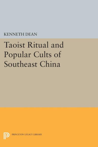 Taoist Ritual And Popular Cults Of Southeast China (Princeton Legacy Library, 256)