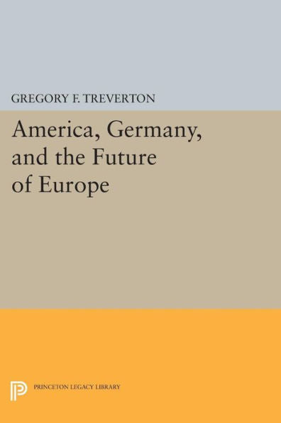 America, Germany, And The Future Of Europe (Princeton Legacy Library, 213)