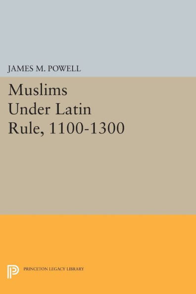Muslims Under Latin Rule, 1100-1300 (Princeton Legacy Library, 1099)