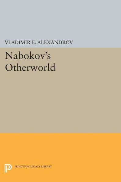 Nabokov'S Otherworld (Princeton Legacy Library, 1157)
