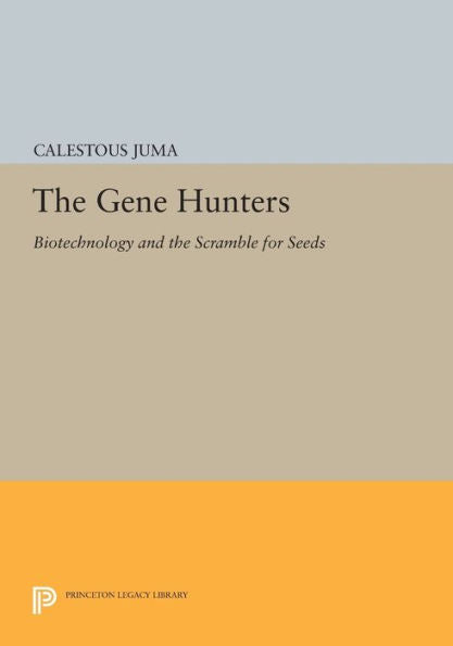 The Gene Hunters: Biotechnology And The Scramble For Seeds (Princeton Legacy Library, 996)