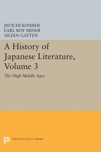 A History Of Japanese Literature, Volume 3: The High Middle Ages (Princeton Legacy Library, 1168)