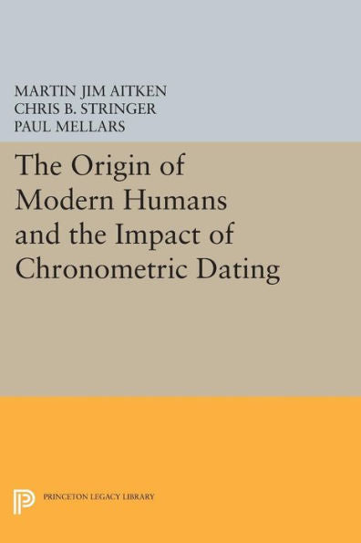 The Origin Of Modern Humans And The Impact Of Chronometric Dating (Princeton Legacy Library, 257)