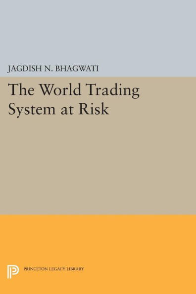 The World Trading System At Risk (Princeton Legacy Library, 1142)