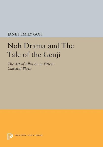 Noh Drama And The Tale Of The Genji: The Art Of Allusion In Fifteen Classical Plays (Princeton Library Of Asian Translations, 78)