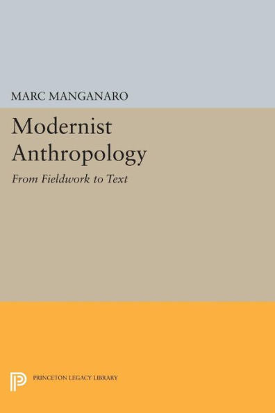 Modernist Anthropology: From Fieldwork To Text (Princeton Legacy Library, 1123)