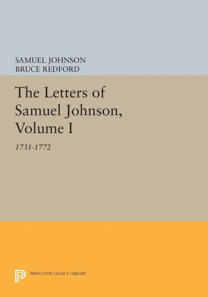 The Letters Of Samuel Johnson, Volume I: 1731-1772 (Princeton Legacy Library, 1197)