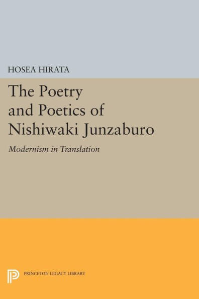The Poetry And Poetics Of Nishiwaki Junzaburo: Modernism In Translation (Studies Of The East Asian Institute)