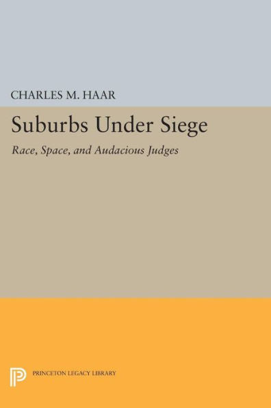 Suburbs Under Siege: Race, Space, And Audacious Judges (Princeton Legacy Library, 328)