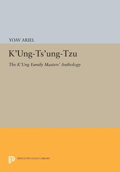 K'Ung-Ts'Ung-Tzu: The K'Ung Family Masters' Anthology (Princeton Library Of Asian Translations, 73)