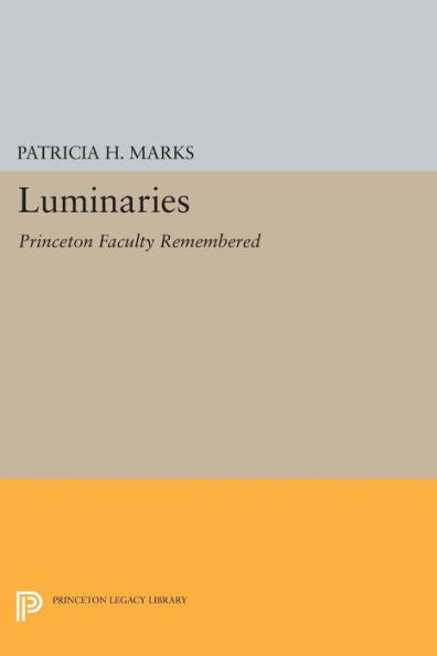 Luminaries: Princeton Faculty Remembered (Princeton Legacy Library, 344)