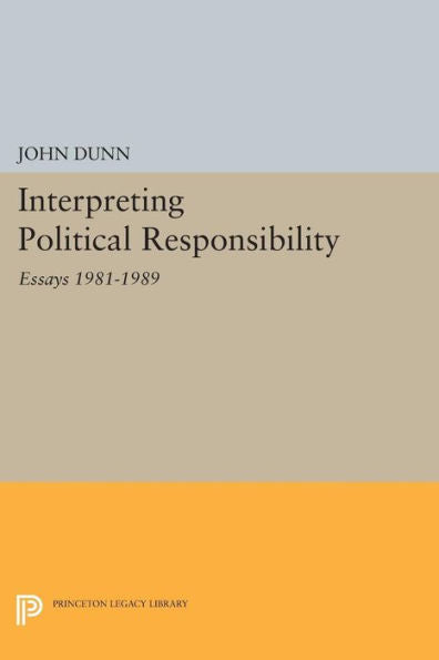 Interpreting Political Responsibility: Essays 1981-1989 (Princeton Legacy Library, 1128)