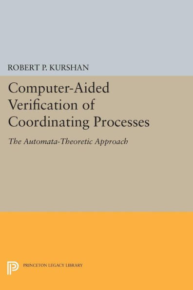 Computer-Aided Verification Of Coordinating Processes: The Automata-Theoretic Approach (Princeton Series In Computer Science)