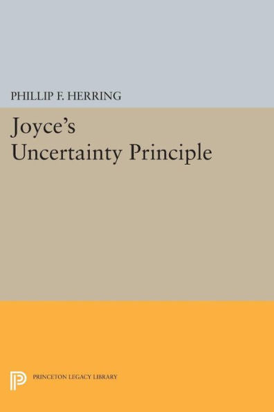 Joyce'S Uncertainty Principle (Princeton Legacy Library, 830)