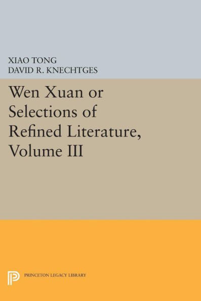 Wen Xuan Or Selections Of Refined Literature, Volume Iii: Rhapsodies On Natural Phenomena, Birds And Animals, Aspirations And Feelings, Sorrowful ... (Princeton Library Of Asian Translations, 64)