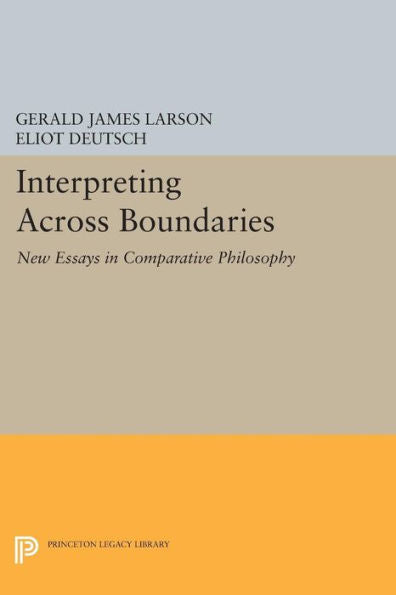 Interpreting Across Boundaries: New Essays In Comparative Philosophy (Princeton Legacy Library, 889)