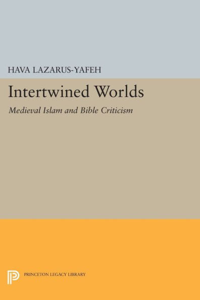 Intertwined Worlds: Medieval Islam And Bible Criticism (Princeton Legacy Library, 200)