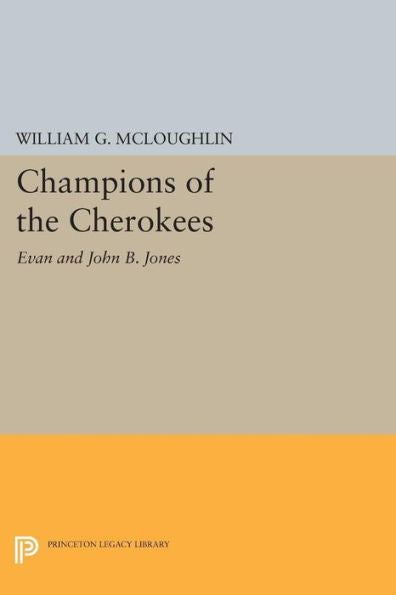 Champions Of The Cherokees: Evan And John B. Jones (Princeton Legacy Library, 1003)
