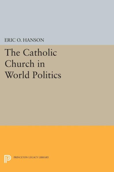 The Catholic Church In World Politics (Princeton Legacy Library, 785)