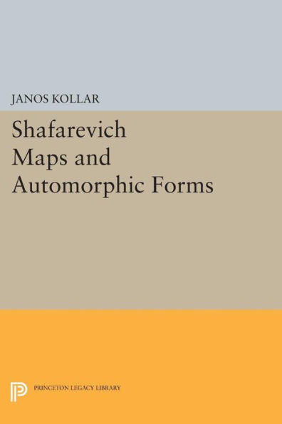 Shafarevich Maps And Automorphic Forms (Porter Lectures, 7)
