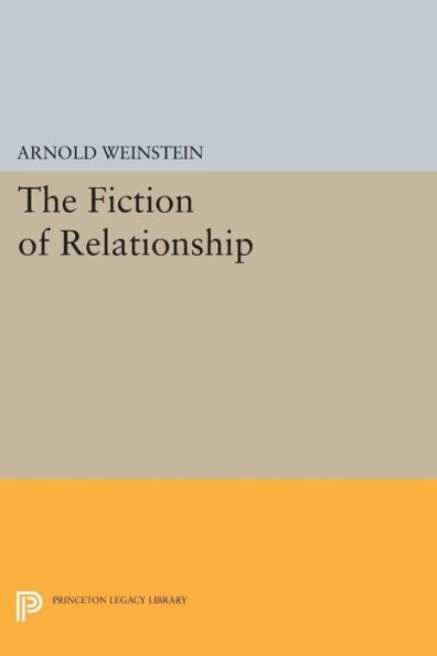 The Fiction Of Relationship (Princeton Legacy Library, 930)