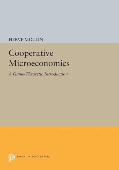 Cooperative Microeconomics: A Game-Theoretic Introduction (Princeton Legacy Library, 313)