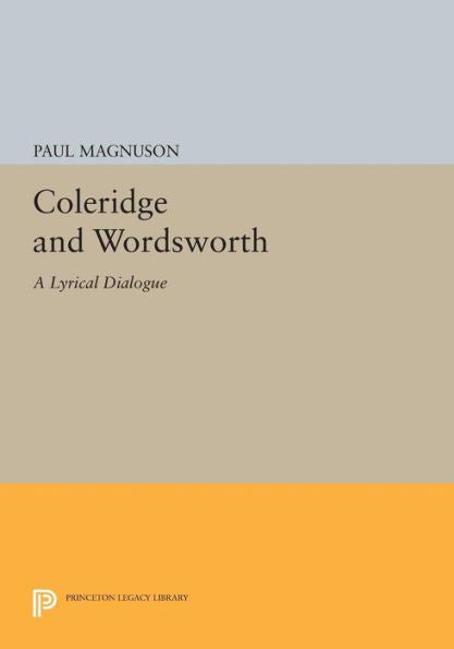 Coleridge And Wordsworth: A Lyrical Dialogue (Princeton Legacy Library, 874)