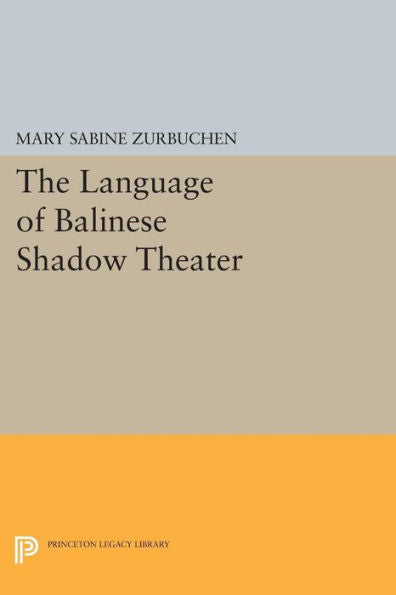 The Language Of Balinese Shadow Theater (Princeton Legacy Library, 802)