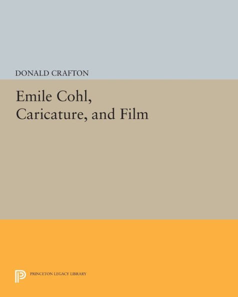 Emile Cohl, Caricature, And Film (Princeton Legacy Library, 1046)