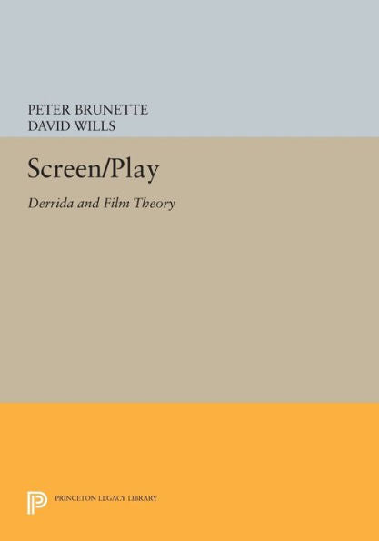 Screen/Play: Derrida And Film Theory (Princeton Legacy Library, 1042)