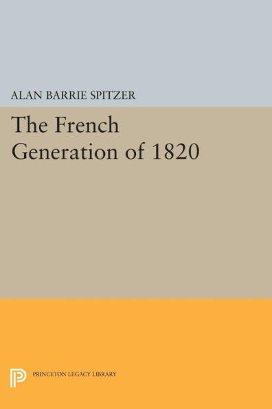 The French Generation Of 1820 (Princeton Legacy Library, 505)