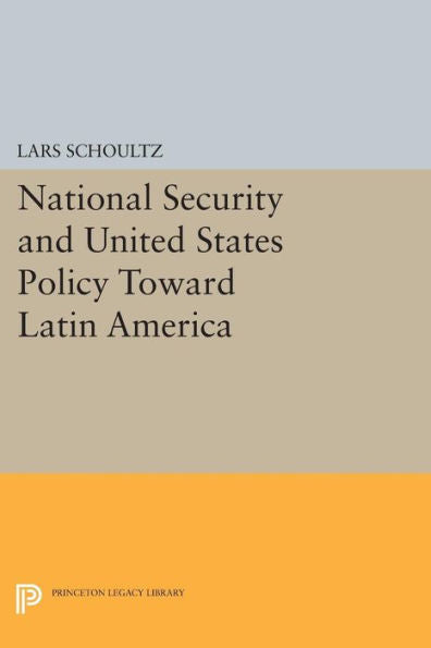 National Security And United States Policy Toward Latin America (Princeton Legacy Library, 497)