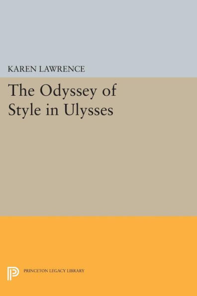 The Odyssey Of Style In Ulysses (Princeton Legacy Library, 663)