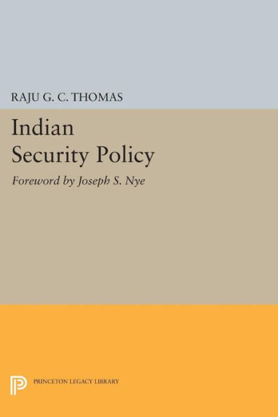 Indian Security Policy: Foreword By Joseph S. Nye (Princeton Legacy Library, 466)