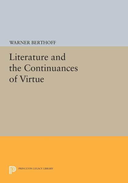 Literature And The Continuances Of Virtue (Princeton Legacy Library, 478)