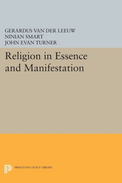 Religion In Essence And Manifestation (Princeton Legacy Library, 447)