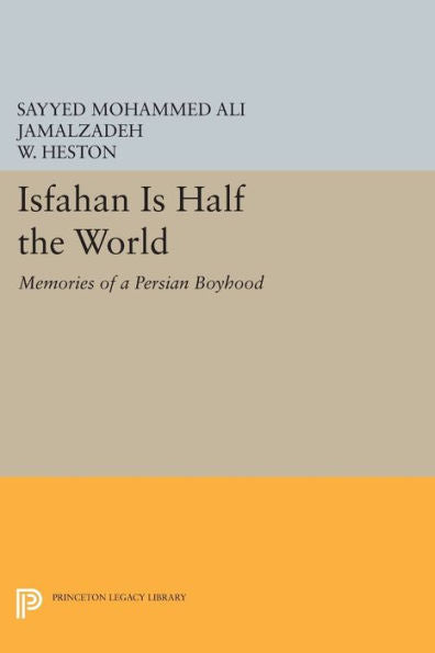 Isfahan Is Half The World: Memories Of A Persian Boyhood (Princeton Library Of Asian Translations, 67)